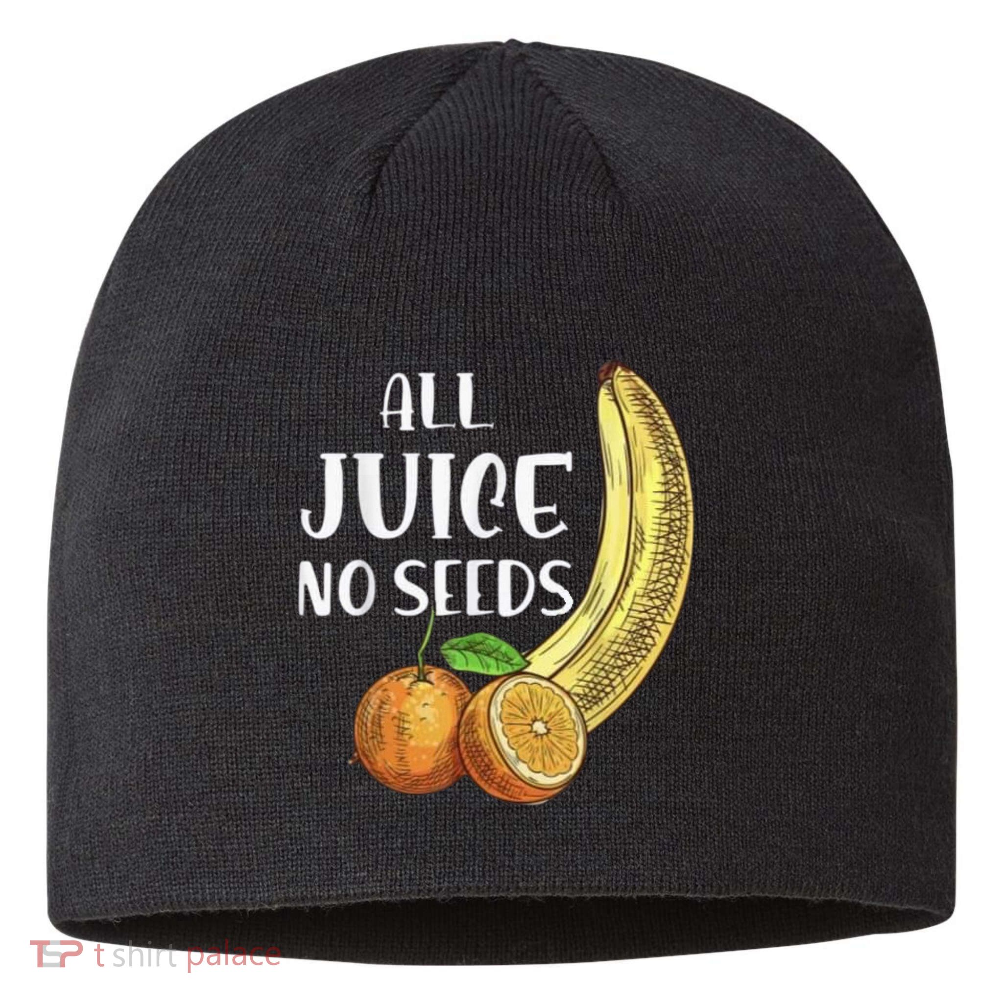All Juice No Seeds Funny All Juice No Seeds Sustainable Beanie