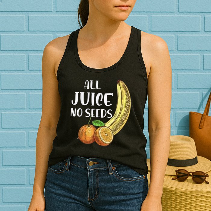 All Juice No Seeds Funny All Juice No Seeds Womens Tank Top