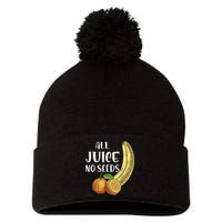 All Juice No Seeds Funny All Juice No Seeds Pom Pom 12in Knit Beanie