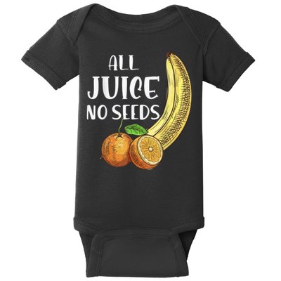 All Juice No Seeds Funny All Juice No Seeds Baby Bodysuit