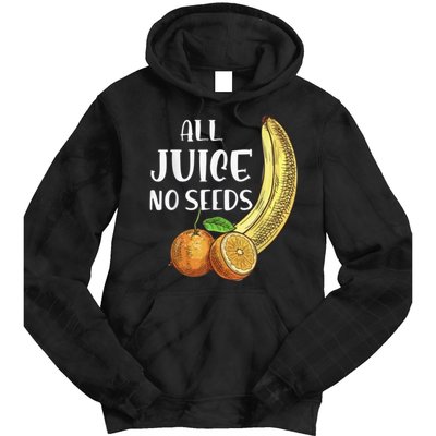 All Juice No Seeds Funny All Juice No Seeds Tie Dye Hoodie