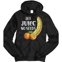 All Juice No Seeds Funny All Juice No Seeds Tie Dye Hoodie