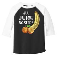 All Juice No Seeds Funny All Juice No Seeds Toddler Fine Jersey T-Shirt
