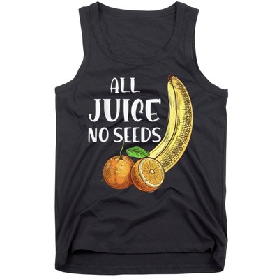 All Juice No Seeds Funny All Juice No Seeds Tank Top
