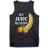 All Juice No Seeds Funny All Juice No Seeds Tank Top