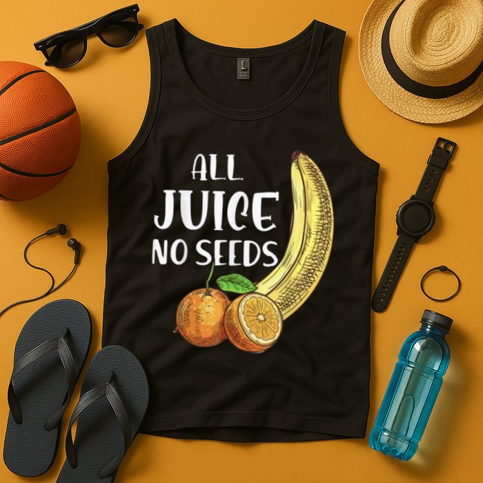 All Juice No Seeds Funny All Juice No Seeds Tank Top