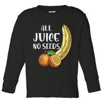 All Juice No Seeds Funny All Juice No Seeds Toddler Long Sleeve Shirt