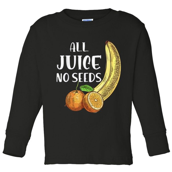 All Juice No Seeds Funny All Juice No Seeds Toddler Long Sleeve Shirt