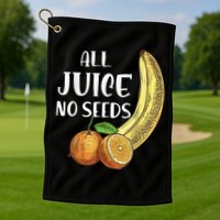 All Juice No Seeds Funny All Juice No Seeds Golf Towel