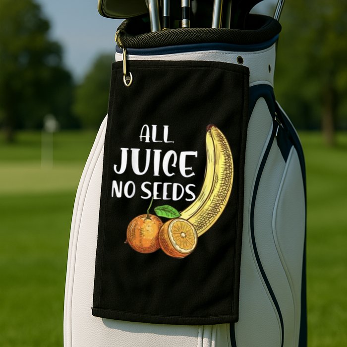All Juice No Seeds Funny All Juice No Seeds Golf Towel