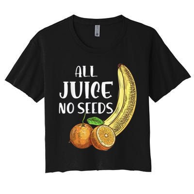All Juice No Seeds Funny All Juice No Seeds Crop Top