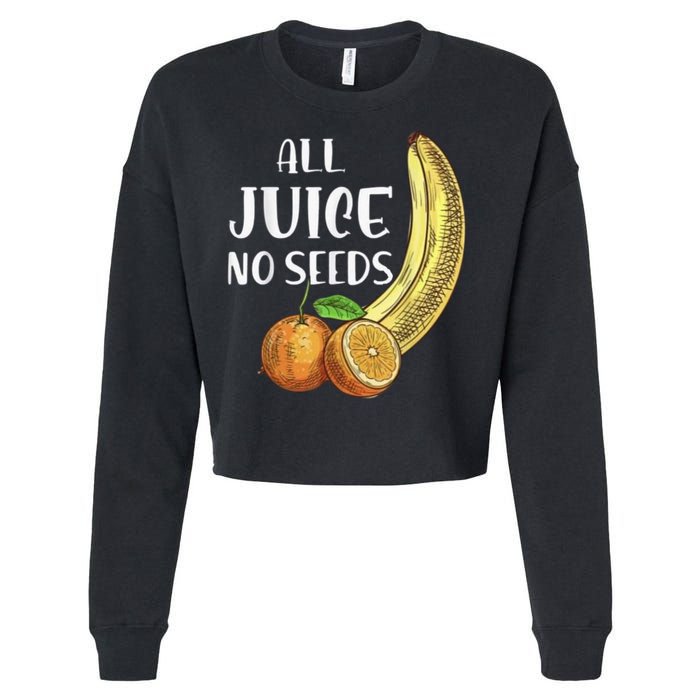 All Juice No Seeds Funny All Juice No Seeds Cropped Pullover Crew