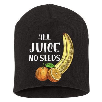 All Juice No Seeds Funny All Juice No Seeds Short Acrylic Beanie