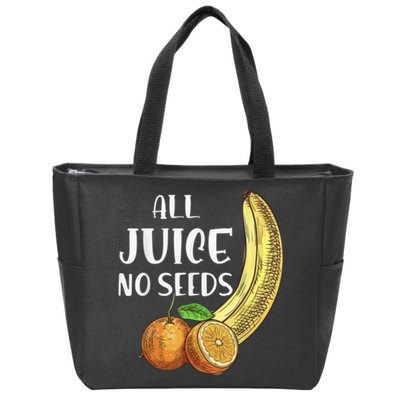 All Juice No Seeds Funny All Juice No Seeds Zip Tote Bag