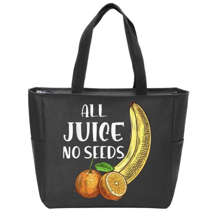 All Juice No Seeds Funny All Juice No Seeds Zip Tote Bag