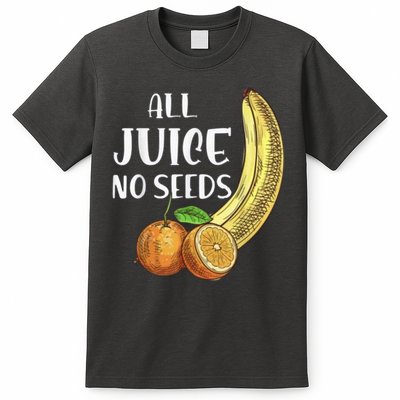 All Juice No Seeds Funny All Juice No Seeds T-Shirt
