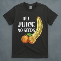 All Juice No Seeds Funny All Juice No Seeds T-Shirt