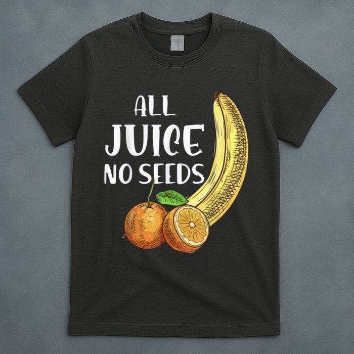 All Juice No Seeds Funny All Juice No Seeds T-Shirt