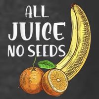 All Juice No Seeds Funny All Juice No Seeds T-Shirt