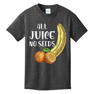 All Juice No Seeds Funny All Juice No Seeds Kids T-Shirt