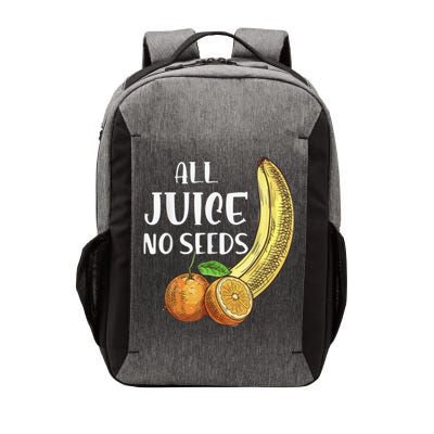 All Juice No Seeds Funny All Juice No Seeds Vector Backpack