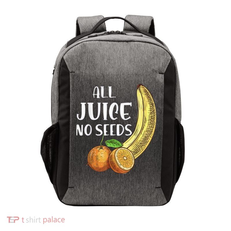All Juice No Seeds Funny All Juice No Seeds Vector Backpack