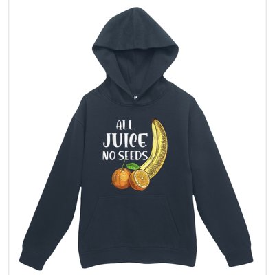 All Juice No Seeds Funny All Juice No Seeds Urban Pullover Hoodie