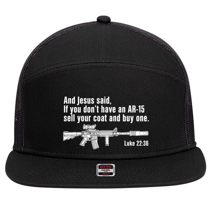 And Jesus Said If You DonT Have An Ar15 Sell Your Coat And Buy One 7 Panel Mesh Trucker Snapback Hat