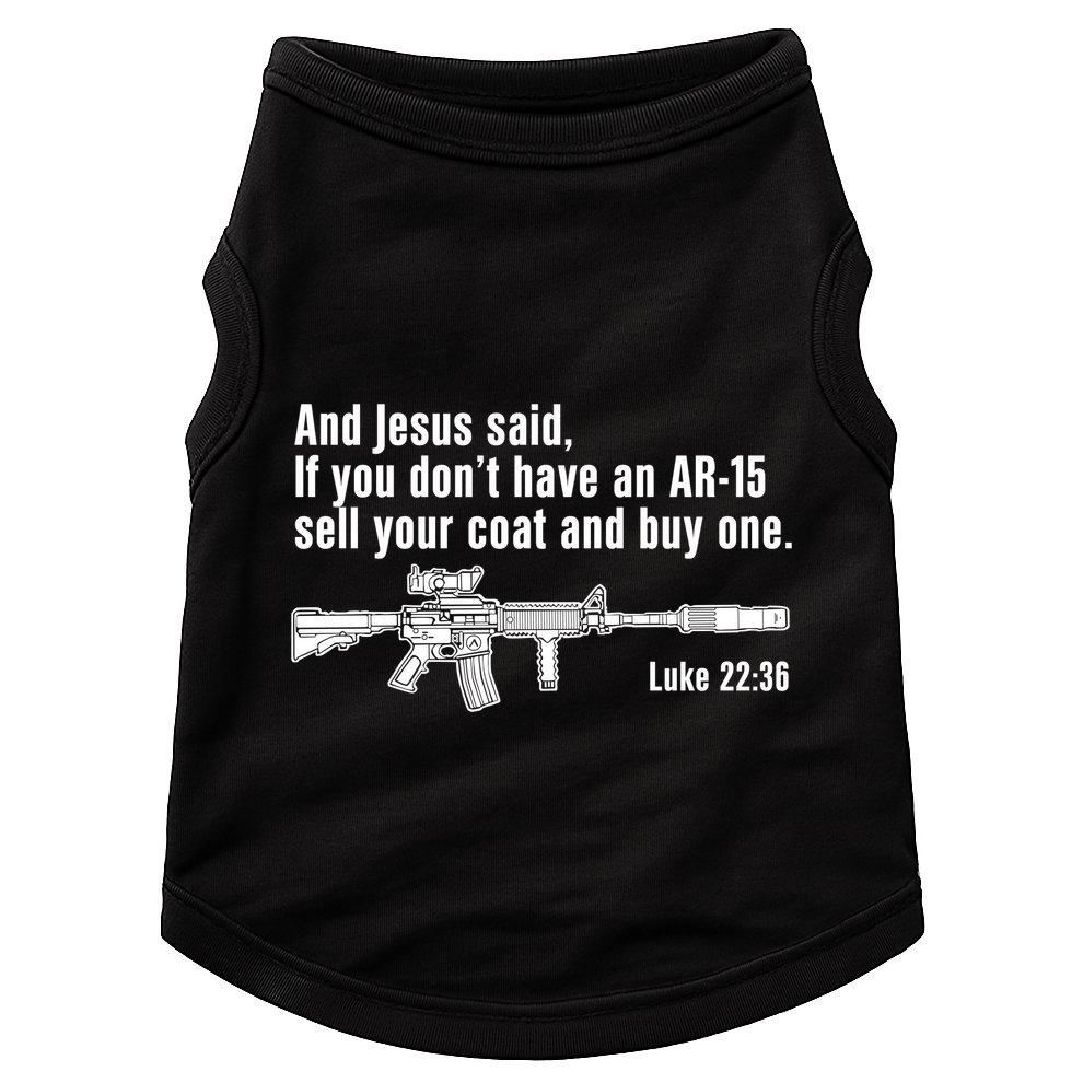 And Jesus Said If You DonT Have An Ar15 Sell Your Coat And Buy One Doggie Tank