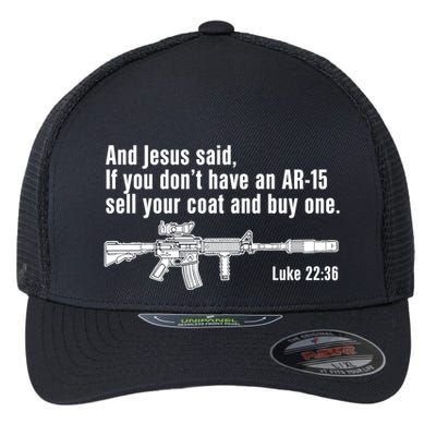 And Jesus Said If You DonT Have An Ar15 Sell Your Coat And Buy One Flexfit Unipanel Trucker Cap