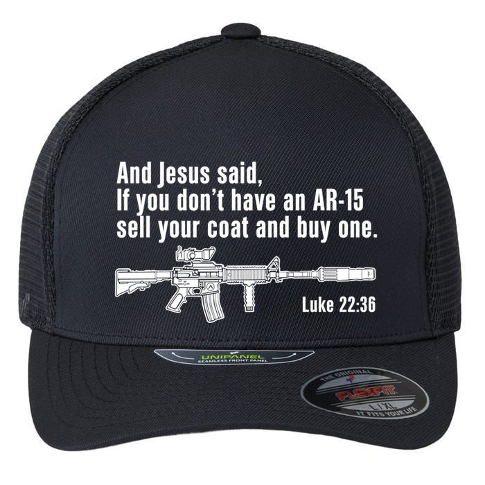 And Jesus Said If You DonT Have An Ar15 Sell Your Coat And Buy One Flexfit Unipanel Trucker Cap