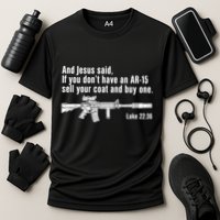 And Jesus Said If You DonT Have An Ar15 Sell Your Coat And Buy One Performance Shirt