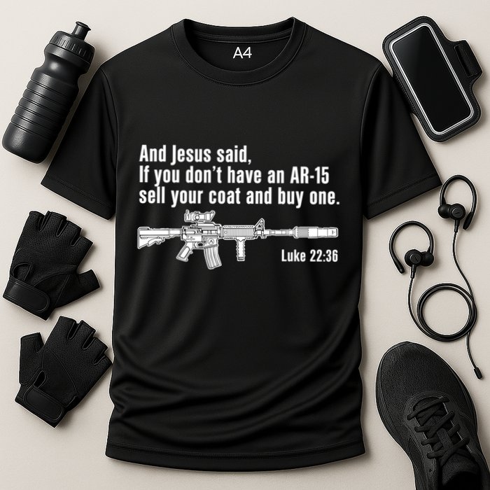 And Jesus Said If You DonT Have An Ar15 Sell Your Coat And Buy One Performance Shirt