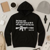 And Jesus Said If You DonT Have An Ar15 Sell Your Coat And Buy One Hoodie