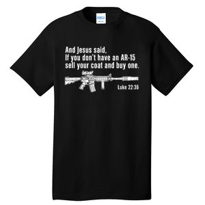 And Jesus Said If You DonT Have An Ar15 Sell Your Coat And Buy One Tall T-Shirt