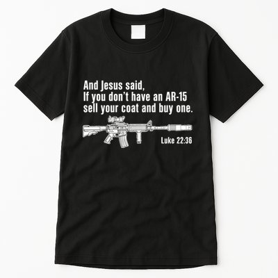 And Jesus Said If You DonT Have An Ar15 Sell Your Coat And Buy One Tall T-Shirt