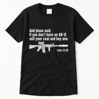 And Jesus Said If You DonT Have An Ar15 Sell Your Coat And Buy One Tall T-Shirt