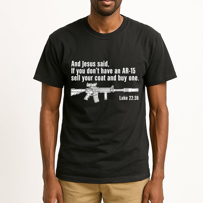 And Jesus Said If You DonT Have An Ar15 Sell Your Coat And Buy One Tall T-Shirt
