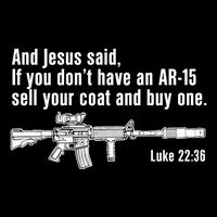 And Jesus Said If You DonT Have An Ar15 Sell Your Coat And Buy One Button