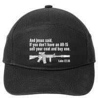 And Jesus Said If You DonT Have An Ar15 Sell Your Coat And Buy One 7-Panel Snapback Hat