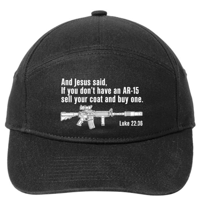 And Jesus Said If You DonT Have An Ar15 Sell Your Coat And Buy One 7-Panel Snapback Hat