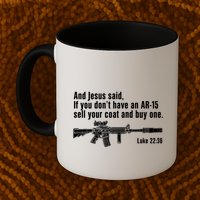And Jesus Said If You DonT Have An Ar15 Sell Your Coat And Buy One Mug