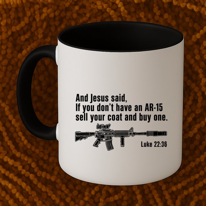 And Jesus Said If You DonT Have An Ar15 Sell Your Coat And Buy One Mug