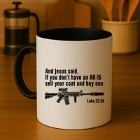 And Jesus Said If You DonT Have An Ar15 Sell Your Coat And Buy One Mug