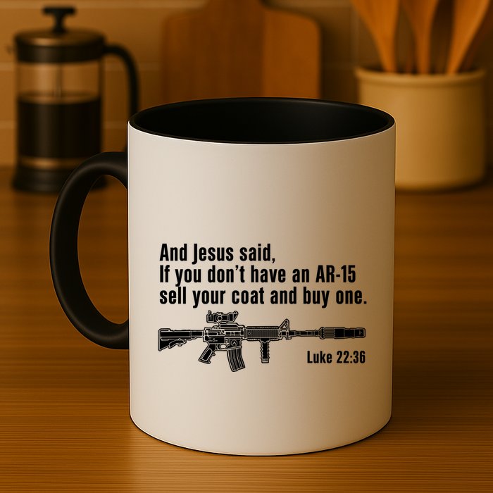 And Jesus Said If You DonT Have An Ar15 Sell Your Coat And Buy One Mug