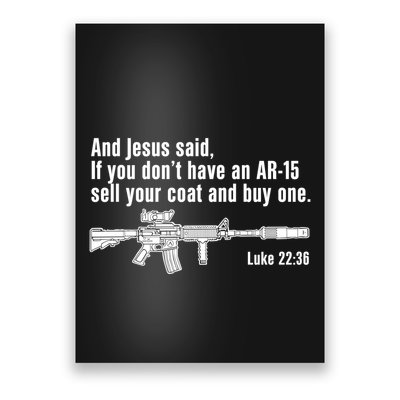 And Jesus Said If You DonT Have An Ar15 Sell Your Coat And Buy One Poster