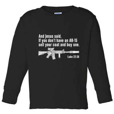 And Jesus Said If You DonT Have An Ar15 Sell Your Coat And Buy One Toddler Long Sleeve Shirt