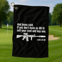 And Jesus Said If You DonT Have An Ar15 Sell Your Coat And Buy One Golf Towel