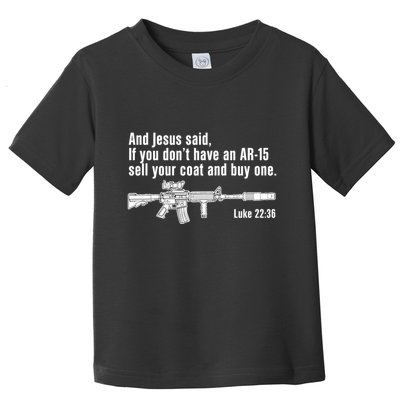 And Jesus Said If You DonT Have An Ar15 Sell Your Coat And Buy One Toddler T-Shirt