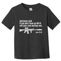 And Jesus Said If You DonT Have An Ar15 Sell Your Coat And Buy One Toddler T-Shirt